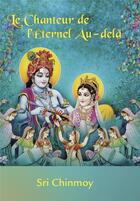 Couverture du livre « Le chanteur de l'eternel au-dela » de Sri Chinmoy aux éditions La Flute D'or