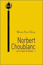 Couverture du livre « Les 12 travaux de Saniette Tome 2 ; Norbert Choublanc » de Michel-Henri Dufay aux éditions La Cardere