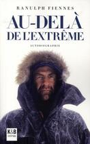 Couverture du livre « Au-Dela De L'Extreme » de Ranulph Fiennes aux éditions K & B