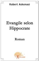 Couverture du livre « L'évangile selon Hippocrate » de Robert Askenasi aux éditions Edilivre