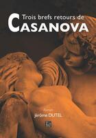 Couverture du livre « Trois brefs retours de Casanova » de Jérôme Dutel aux éditions Thaddee