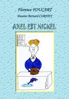Couverture du livre « Axel est nickel » de Florence Foucart et Bernard Cornet aux éditions Editions Du Preau