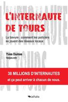 Couverture du livre « L'internaute de Tours ; la bavure : comment les policiers se jouent des réseaux locaux » de Yves Dumas aux éditions Jepublie