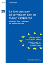 Couverture du livre « La libre prestation de services en droit de l'Union européenne ; examen des limites à l'application des articles 56 et ss TFUE » de Diane Grisel aux éditions Lgdj