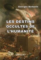 Couverture du livre « LES DESTINS OCCULTES DE L'HUMANITÉ » de Georges Barbarin aux éditions Libellio