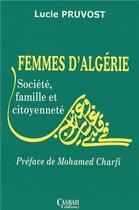 Couverture du livre « Femmes d'Algérie ; société, famille et citoyenneté » de Lucie Pruvost aux éditions Casbah