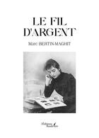 Couverture du livre « Le fil d'argent » de Marc Bertin-Maghit aux éditions Baudelaire