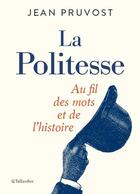 Couverture du livre « La politesse : au fil des mots et de l'histoire » de Jean Pruvost aux éditions Tallandier