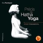 Couverture du livre « Précis de hatha yoga ; stade fondamental » de Eva Ruchpaul aux éditions Ellebore