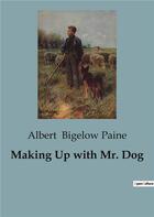 Couverture du livre « Making Up with Mr. Dog » de Bigelow Paine Albert aux éditions Culturea