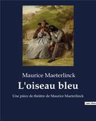 Couverture du livre « L'oiseau bleu : Une pièce de théâtre de Maurice Maeterlinck » de Maurice Maeterlinck aux éditions Culturea