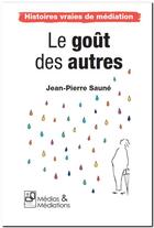 Couverture du livre « Histoires vraies de médiation n°1 - Le goût des autres » de Saune/Planes aux éditions Medias & Mediations