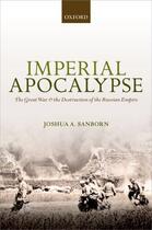 Couverture du livre « Imperial Apocalypse: The Great War and the Destruction of the Russian » de Sanborn Joshua A aux éditions Oup Oxford