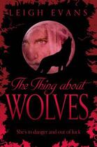 Couverture du livre « The Thing About Wolves » de Evans Leigh aux éditions Pan Macmillan