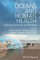 Couverture du livre « Oceans and Human Health » de Robert E. Bowen et Michael H. Depledge et Cinnamon P. Carlarne et Lora E. Fleming aux éditions Wiley-blackwell
