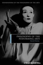 Couverture du livre « Philosophy of the Performing Arts » de David Davies aux éditions Wiley-blackwell