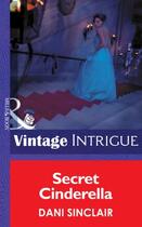 Couverture du livre « Secret Cinderella (Mills & Boon Intrigue) » de Dani Sinclair aux éditions Mills & Boon Series