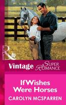 Couverture du livre « If Wishes Were Horses (Mills & Boon Vintage Superromance) » de Mcsparren Carolyn aux éditions Mills & Boon Series