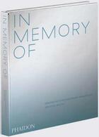 Couverture du livre « In memory of ; designing contemporary memorials » de Bailey Spencer aux éditions Phaidon Press