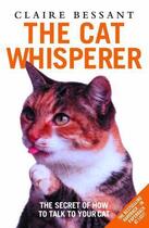 Couverture du livre « The Cat Whisperer - The Secret of How to Talk to Your Cat » de Claire Bessant aux éditions Blake John Digital