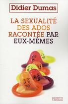 Couverture du livre « La sexualité des ados racontée par eux-mêmes » de Didier Dumas aux éditions Hachette Litteratures