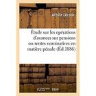 Couverture du livre « Etude sur les operations d'avances sur pensions ou rentes nominatives en matiere penale » de Lecolle Achille aux éditions Hachette Bnf