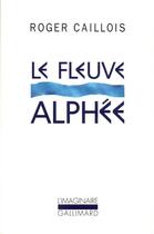 Couverture du livre « Le fleuve alphée » de Roger Caillois aux éditions Gallimard