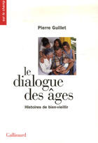 Couverture du livre « Le dialogue des âges ; histoires de bien-vieillir » de Pierre Guillet aux éditions Gallimard