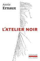 Couverture du livre « L'atelier noir » de Annie Ernaux aux éditions Gallimard