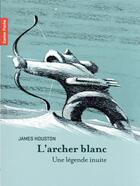 Couverture du livre « L'archer blanc : une légende inuite » de James Houston aux éditions Pere Castor