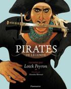 Couverture du livre « Pirates de légende » de Loïck Peyron et Annette Marnat aux éditions Flammarion Jeunesse