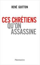 Couverture du livre « Ces Chrétiens qu'on assassine » de Rene Guitton aux éditions Flammarion