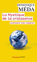 Couverture du livre « La mystique de la croissance ; comment se libérer » de Dominique Meda aux éditions Flammarion