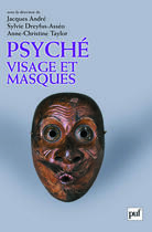 Couverture du livre « Psyché, visage et masques » de Anne-Christine Taylor et Jacques Andre et Sylvie Dreyfus-Asseo aux éditions Puf