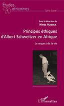 Couverture du livre « Principes éthiques d'Albert Schweitzer en Afrique ; le respect de la vie » de Hines Mabika aux éditions Editions L'harmattan