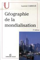 Couverture du livre « Géographie de la mondialisation (3e édition) » de Laurent Carroue aux éditions Armand Colin