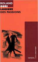 Couverture du livre « Logique des passions » de Gori Roland aux éditions Denoel