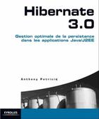 Couverture du livre « Hibernate 3.0 : Gestion de la persistance dans les applications Java/J2EE » de Anthony Patricio aux éditions Eyrolles