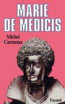 Couverture du livre « Marie de Médicis » de Michel Carmona aux éditions Fayard