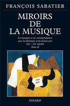 Couverture du livre « Miroirs de la musique - la musique et ses correspondances avec la litterature et les beaux-arts (xix » de Francois Sabatier aux éditions Fayard