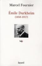 Couverture du livre « Emile Durkheim (1858-1917) » de Marcel Fournier aux éditions Fayard