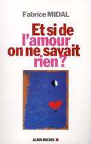 Couverture du livre « Et si de l'amour on ne savait rien ? » de Fabrice Midal aux éditions Albin Michel