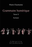 Couverture du livre « Grammaire homérique Tome 2 ; syntaxe » de Pierre Chantraine aux éditions Klincksieck