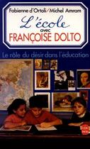 Couverture du livre « L'ecole avec francoise dolto - le role du desir dans l'education » de Ortoli/Amram aux éditions Le Livre De Poche