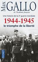 Couverture du livre « Une histoire de la 2e guerre mondiale t.5 ; 1944-1945 ; le triomphe de la liberté » de Max Gallo aux éditions Pocket