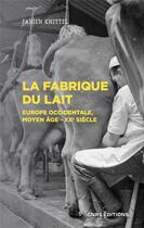 Couverture du livre « La fabrique du lait : Europe occidentale, Moyen-Age XXe siècle » de Fabien Knittel aux éditions Cnrs