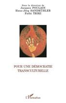 Couverture du livre « Pour une démocratie transculturelle » de Jacques Poulain et Fathi Triki et Hans-Jorg Sandkuhler aux éditions L'harmattan