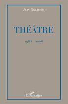 Couverture du livre « Théâtre (1963-2008) » de Jean Gillibert aux éditions L'harmattan