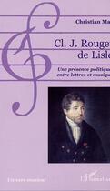 Couverture du livre « Cl. j. rouget de lisle - une presence politique, entre lettres et musique » de Christian Mas aux éditions Editions L'harmattan