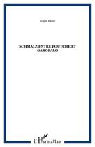 Couverture du livre « Schmalz entre poutche et garofalo » de Roger Favre aux éditions Editions L'harmattan